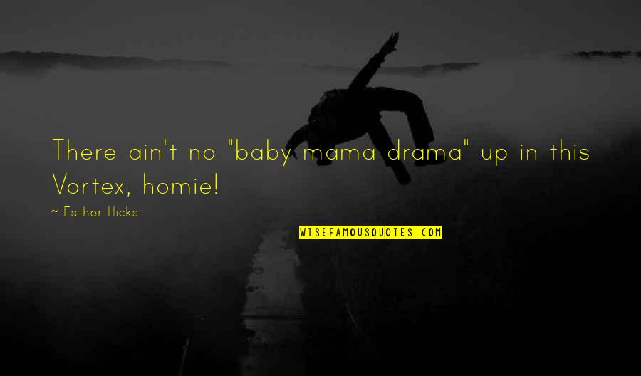 Channeling Quotes By Esther Hicks: There ain't no "baby mama drama" up in