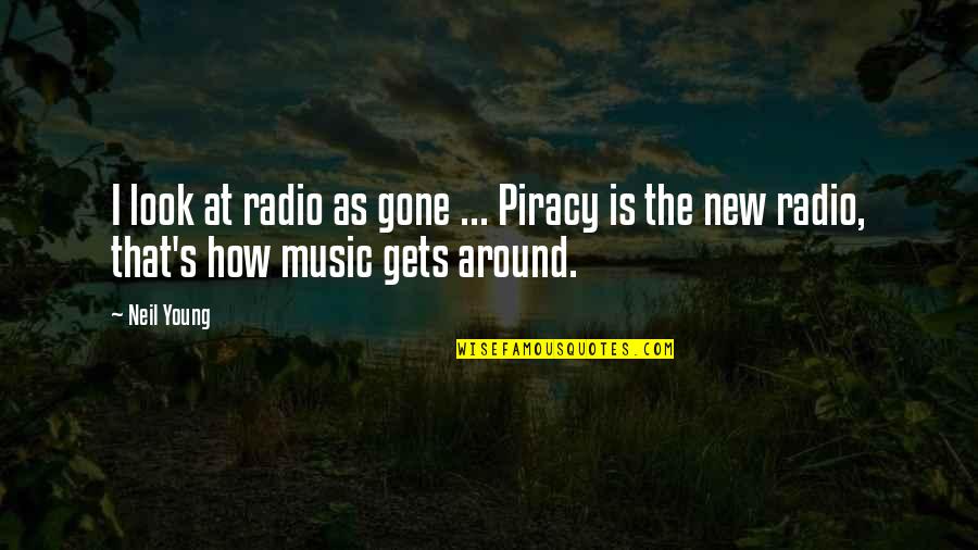 Channeliser Quotes By Neil Young: I look at radio as gone ... Piracy