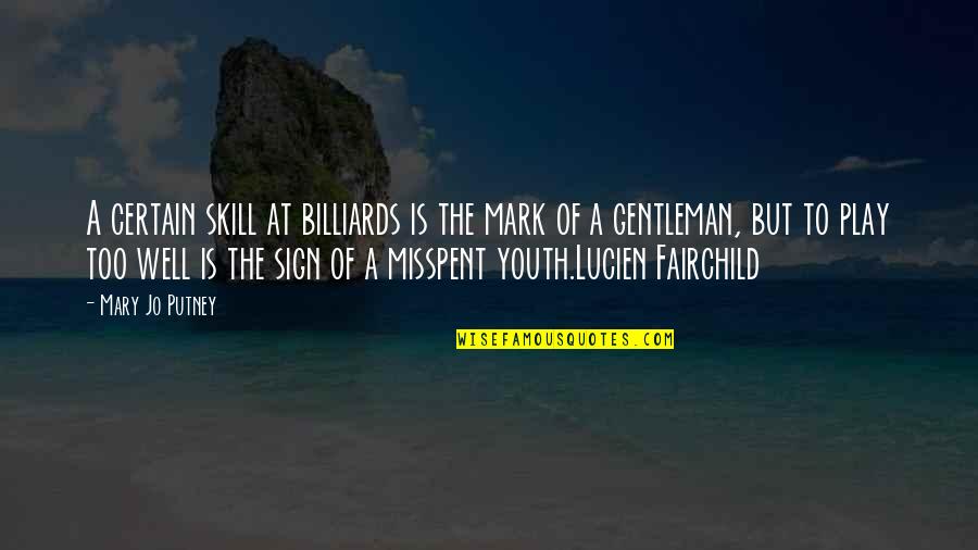 Channelling Beth Quotes By Mary Jo Putney: A certain skill at billiards is the mark Channelling Beth Quotes By Mary Jo Putney: A certain skill at billiards is the mark
