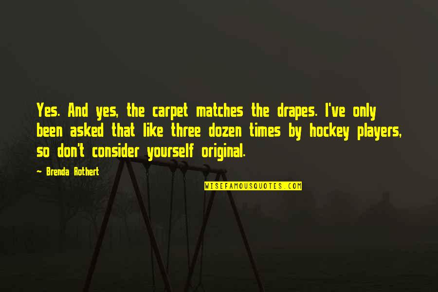 Channelling The King Quotes By Brenda Rothert: Yes. And yes, the carpet matches the drapes. Channelling The King Quotes By Brenda Rothert: Yes. And yes, the carpet matches the drapes.