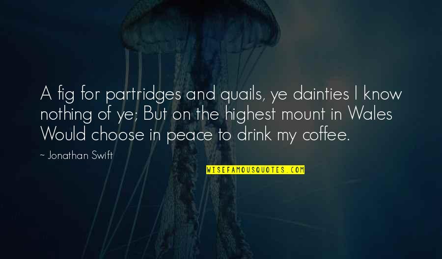 Channelreading Quotes By Jonathan Swift: A fig for partridges and quails, ye dainties Channelreading Quotes By Jonathan Swift: A fig for partridges and quails, ye dainties
