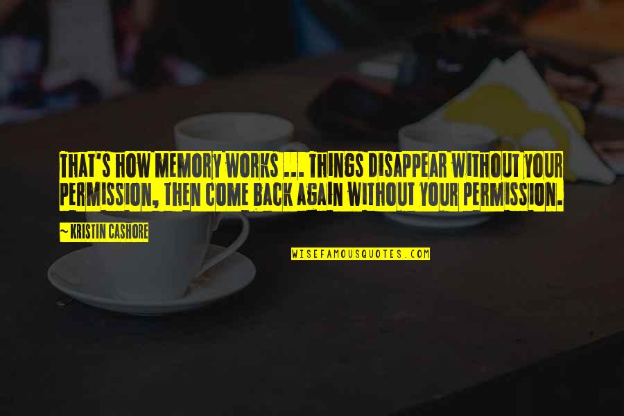 Channelreading Quotes By Kristin Cashore: That's how memory works ... Things disappear without Channelreading Quotes By Kristin Cashore: That's how memory works ... Things disappear without