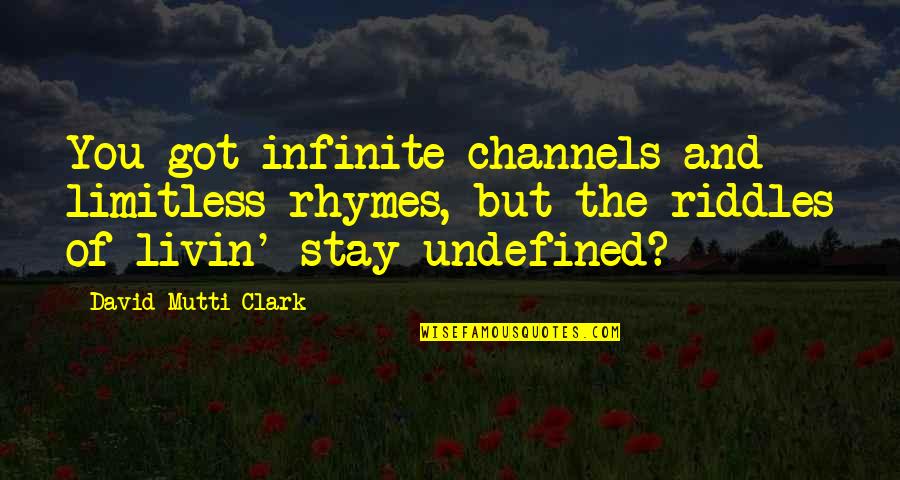 Channels Quotes By David Mutti Clark: You got infinite channels and limitless rhymes, but