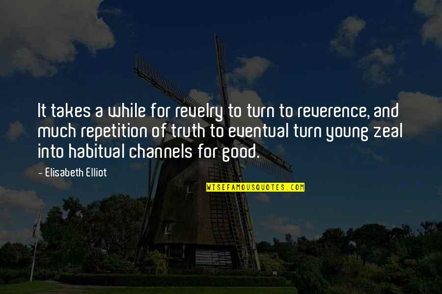 Channels Quotes By Elisabeth Elliot: It takes a while for revelry to turn