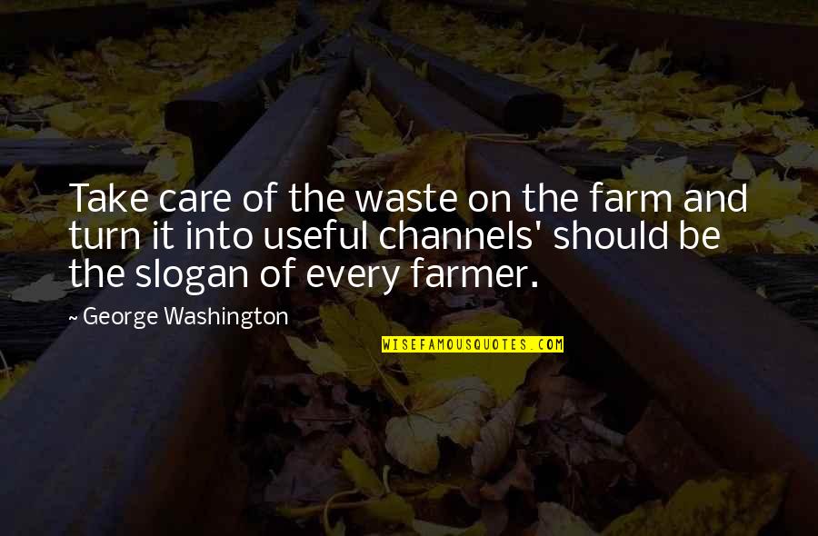 Channels Quotes By George Washington: Take care of the waste on the farm