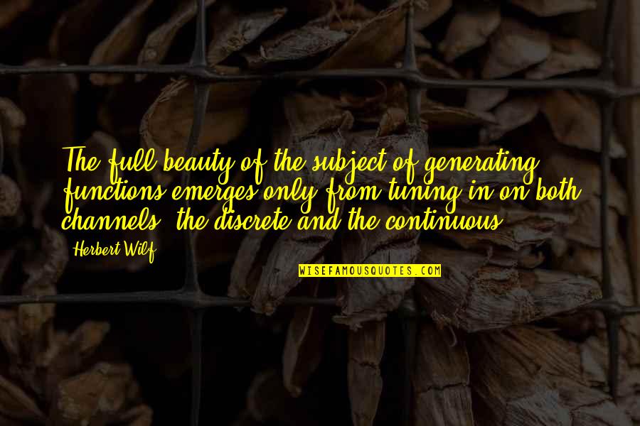 Channels Quotes By Herbert Wilf: The full beauty of the subject of generating