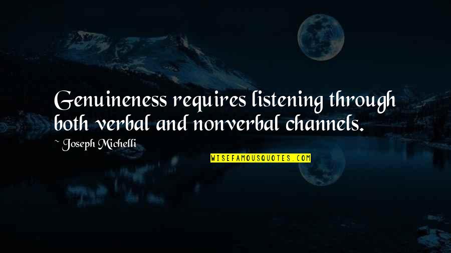 Channels Quotes By Joseph Michelli: Genuineness requires listening through both verbal and nonverbal