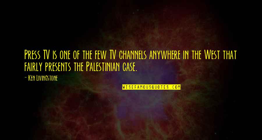 Channels Quotes By Ken Livingstone: Press TV is one of the few TV
