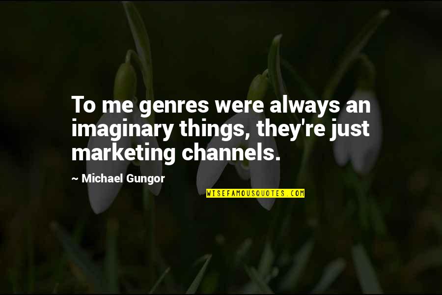 Channels Quotes By Michael Gungor: To me genres were always an imaginary things,