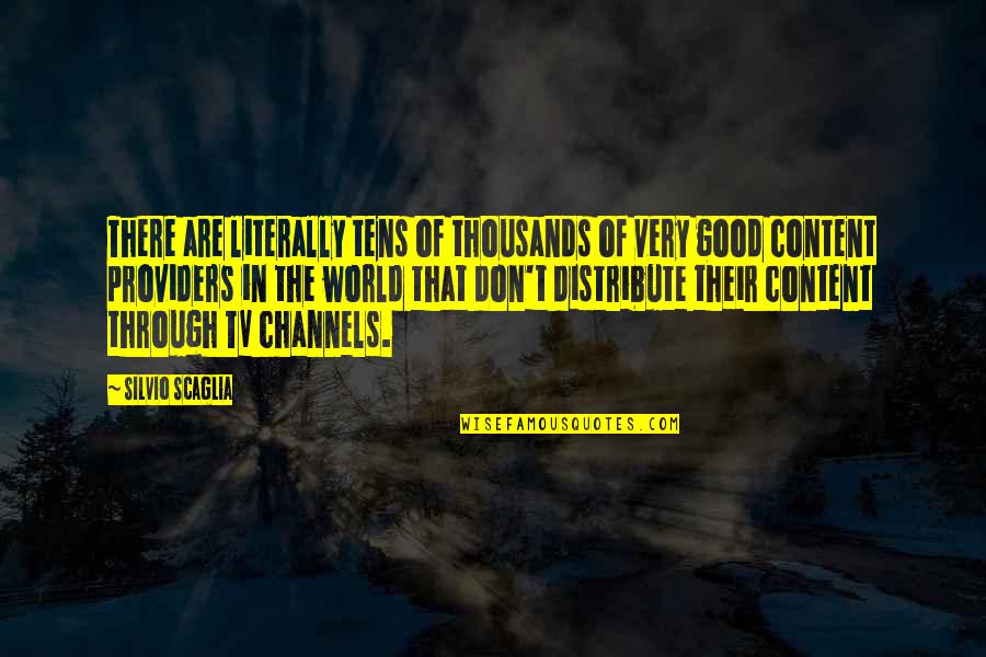 Channels Quotes By Silvio Scaglia: There are literally tens of thousands of very