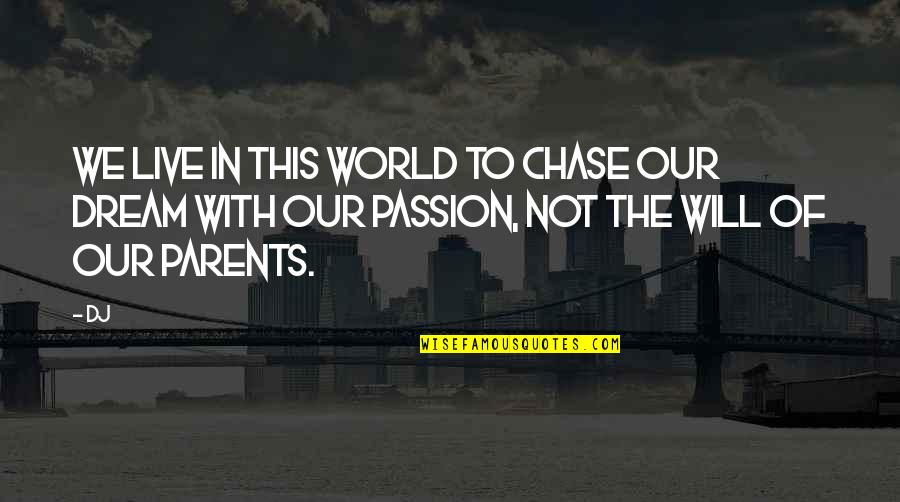 Channelthat Quotes By Dj: we live in this world to chase our
