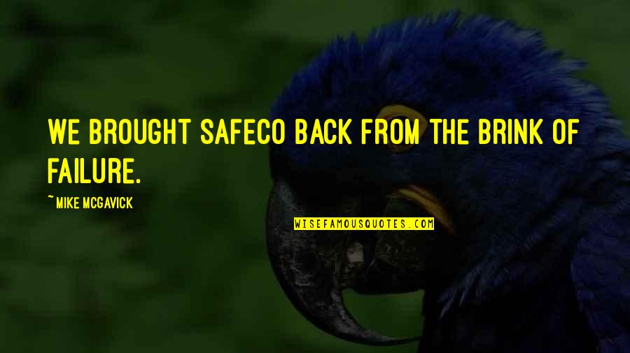 Channeru Quotes By Mike McGavick: We brought Safeco back from the brink of Channeru Quotes By Mike McGavick: We brought Safeco back from the brink of