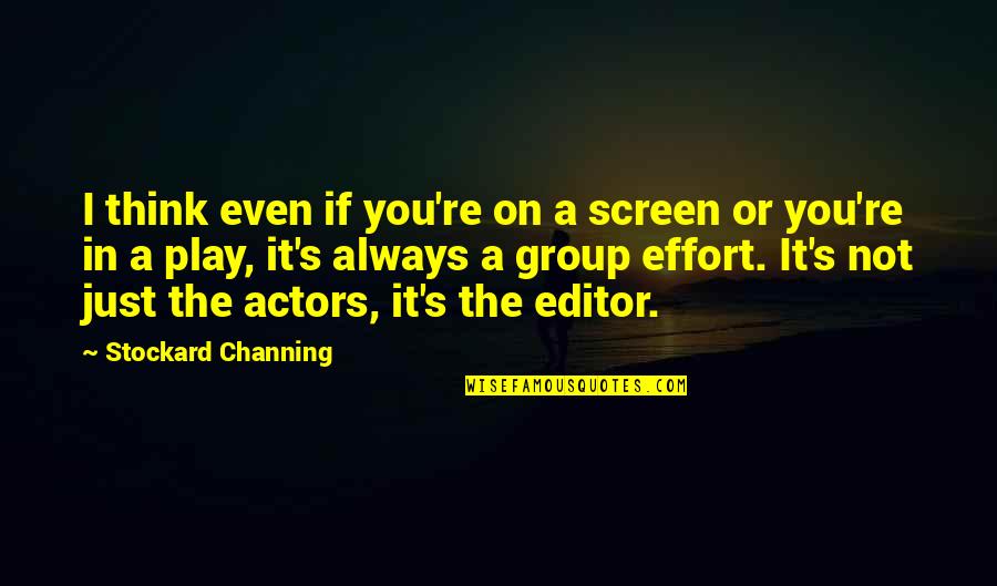 Channing Quotes By Stockard Channing: I think even if you're on a screen