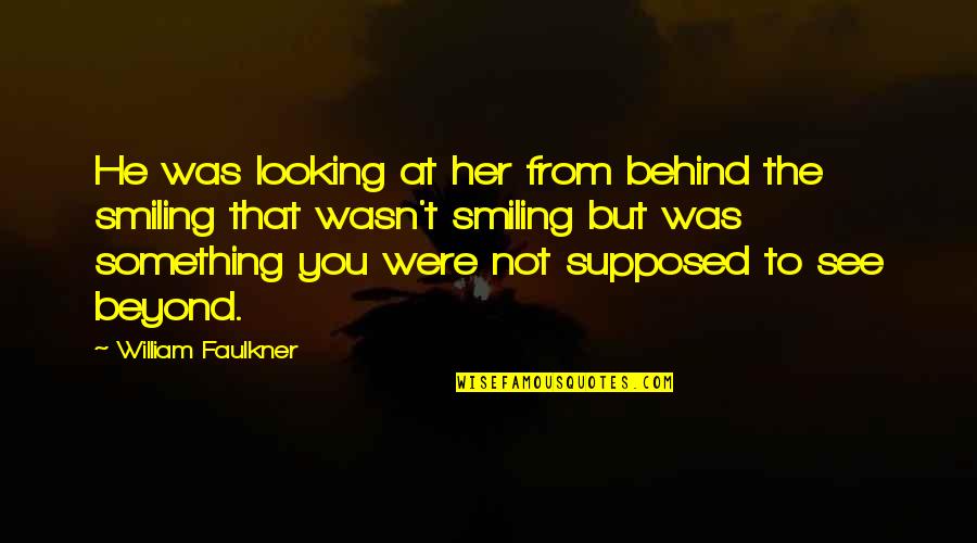 Channing Tatum Vow Quotes By William Faulkner: He was looking at her from behind the