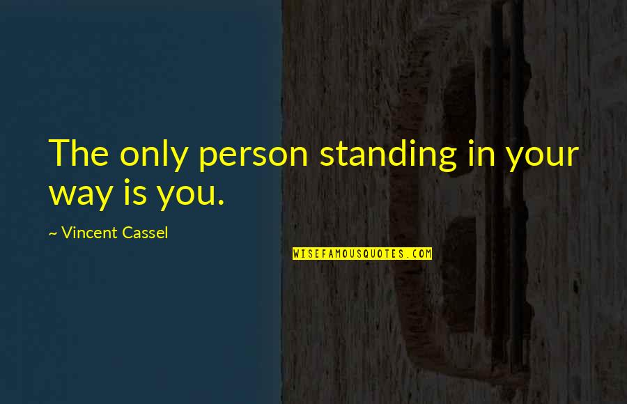 Chanoine Augustin Quotes By Vincent Cassel: The only person standing in your way is Chanoine Augustin Quotes By Vincent Cassel: The only person standing in your way is