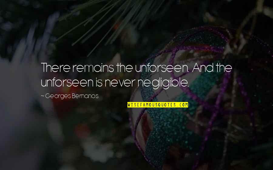Chanos Restaurant Quotes By Georges Bernanos: There remains the unforseen. And the unforseen is