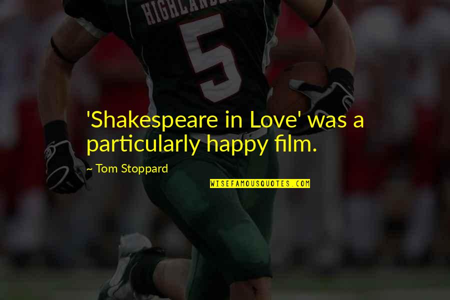 Chanoyu Video Quotes By Tom Stoppard: 'Shakespeare in Love' was a particularly happy film.
