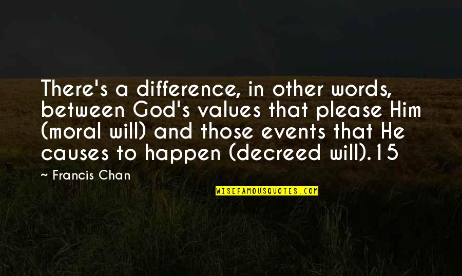 Chan's Quotes By Francis Chan: There's a difference, in other words, between God's