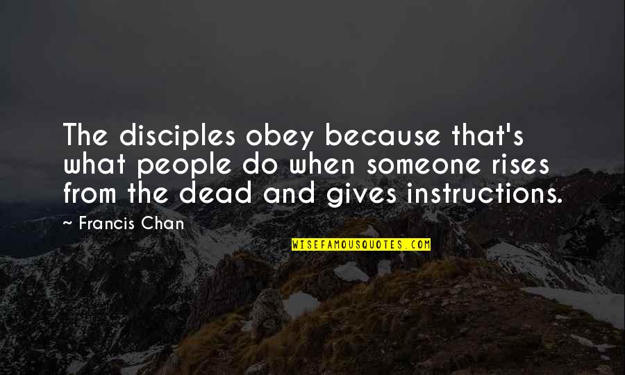 Chan's Quotes By Francis Chan: The disciples obey because that's what people do