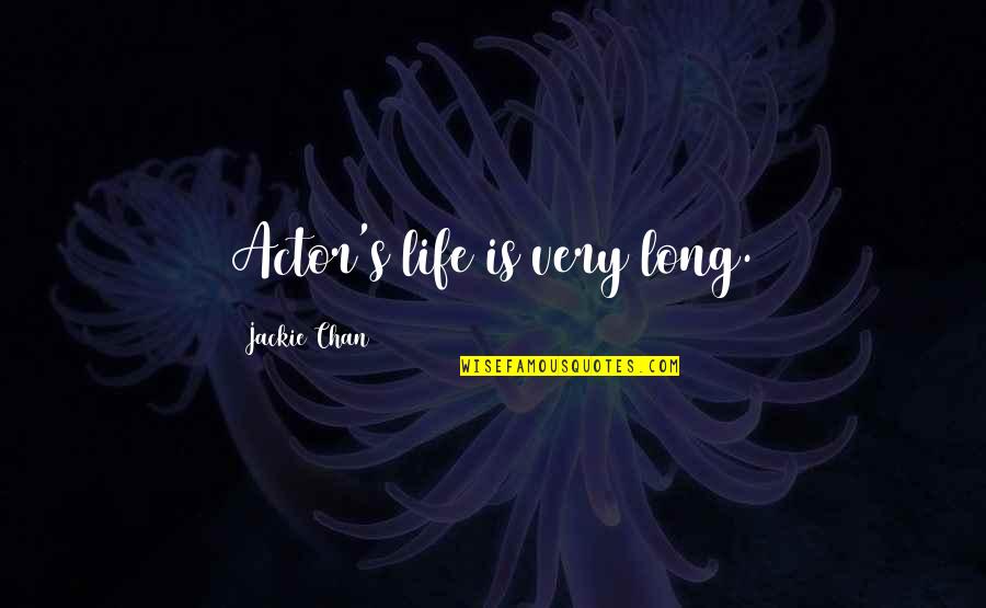 Chan's Quotes By Jackie Chan: Actor's life is very long.