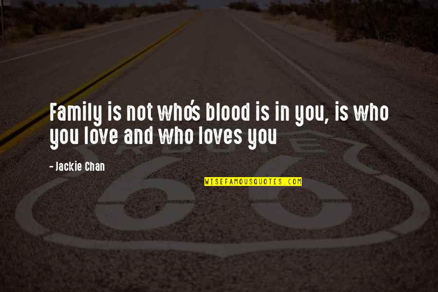 Chan's Quotes By Jackie Chan: Family is not who's blood is in you,