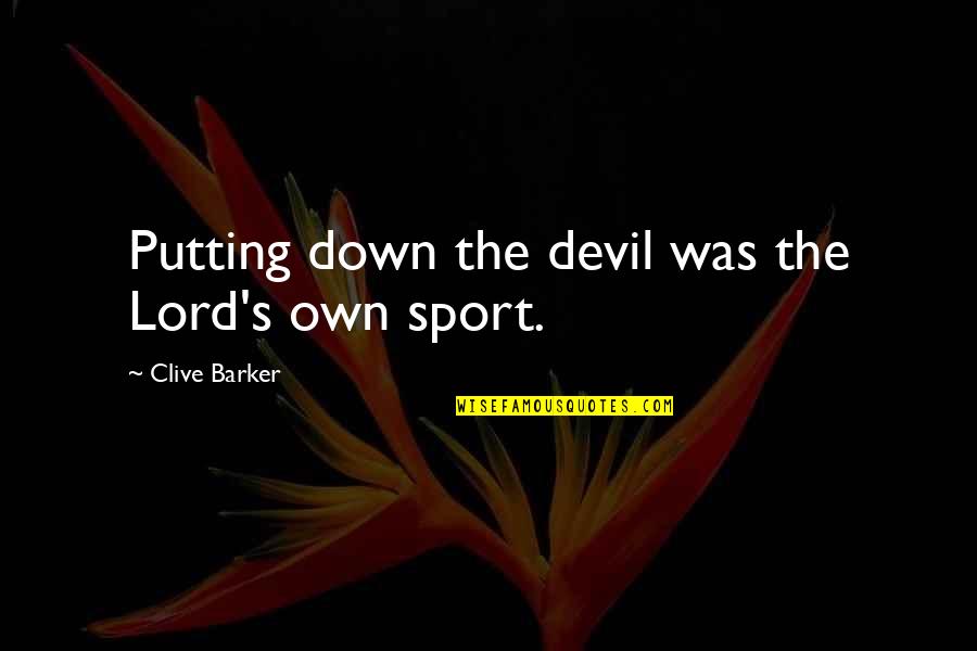Chansonniers Quebecois Quotes By Clive Barker: Putting down the devil was the Lord's own