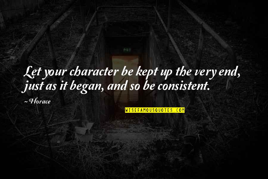 Chansonniers Quotes By Horace: Let your character be kept up the very