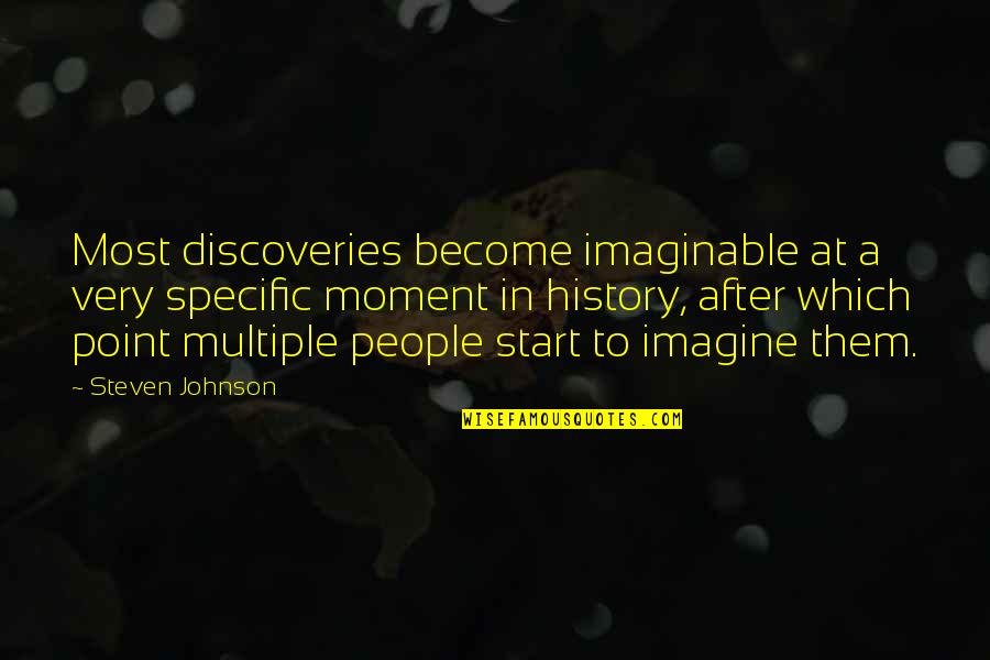 Chantable Quotes By Steven Johnson: Most discoveries become imaginable at a very specific