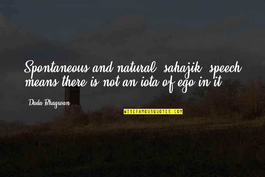 Chantaje Shakira Quotes By Dada Bhagwan: Spontaneous and natural (sahajik) speech means there is