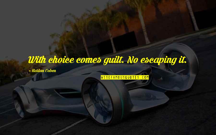 Chantaje Shakira Quotes By Harlan Coben: With choice comes guilt. No escaping it. Chantaje Shakira Quotes By Harlan Coben: With choice comes guilt. No escaping it.