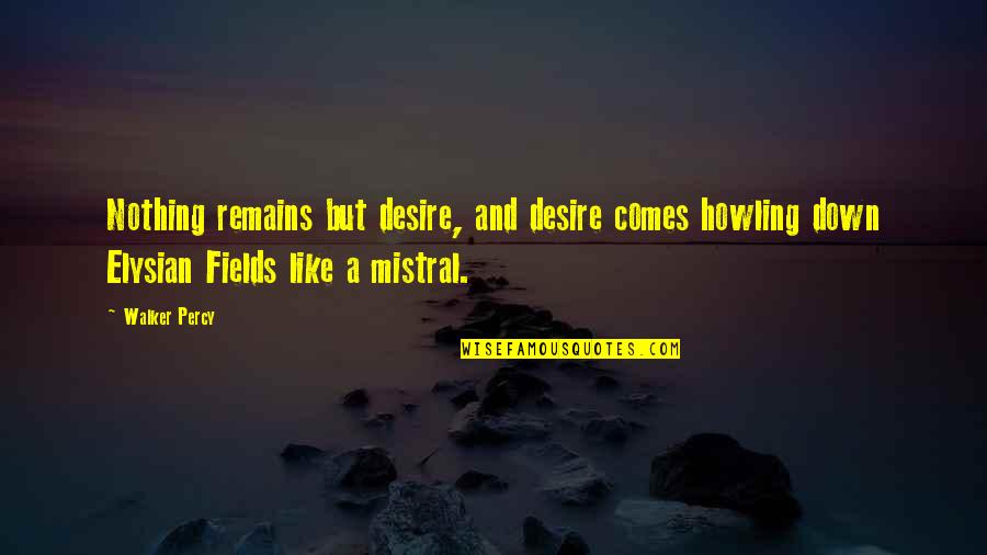 Chantaje Translation Quotes By Walker Percy: Nothing remains but desire, and desire comes howling Chantaje Translation Quotes By Walker Percy: Nothing remains but desire, and desire comes howling
