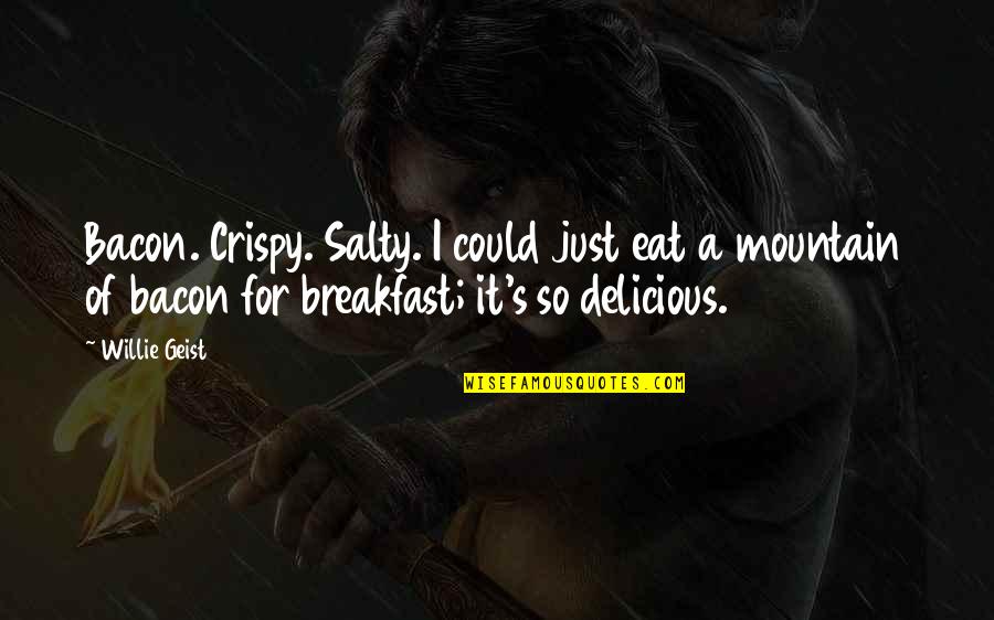 Chantaje Translation Quotes By Willie Geist: Bacon. Crispy. Salty. I could just eat a Chantaje Translation Quotes By Willie Geist: Bacon. Crispy. Salty. I could just eat a