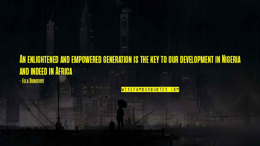 Chantal Petitclerc Quotes By Fela Durotoye: An enlightened and empowered generation is the key