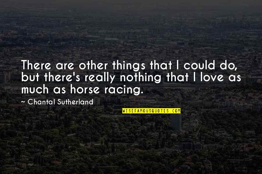 Chantal Quotes By Chantal Sutherland: There are other things that I could do,