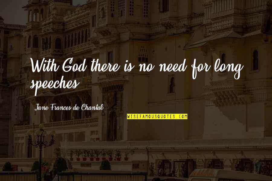 Chantal Quotes By Jane Frances De Chantal: With God there is no need for long