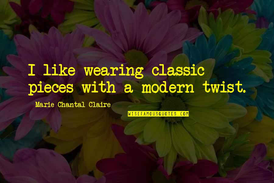 Chantal Quotes By Marie-Chantal Claire: I like wearing classic pieces with a modern
