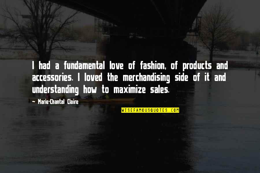 Chantal Quotes By Marie-Chantal Claire: I had a fundamental love of fashion, of