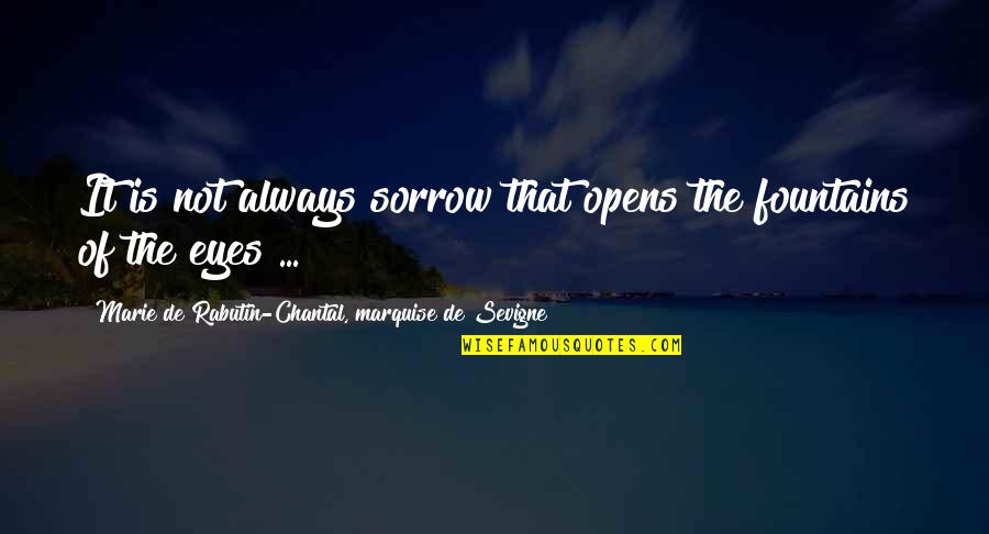 Chantal Quotes By Marie De Rabutin-Chantal, Marquise De Sevigne: It is not always sorrow that opens the