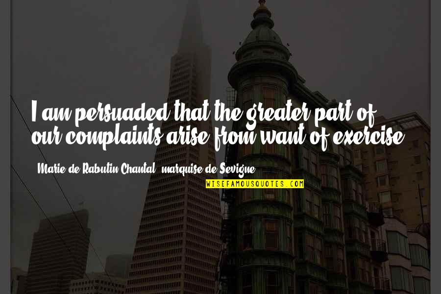 Chantal Quotes By Marie De Rabutin-Chantal, Marquise De Sevigne: I am persuaded that the greater part of