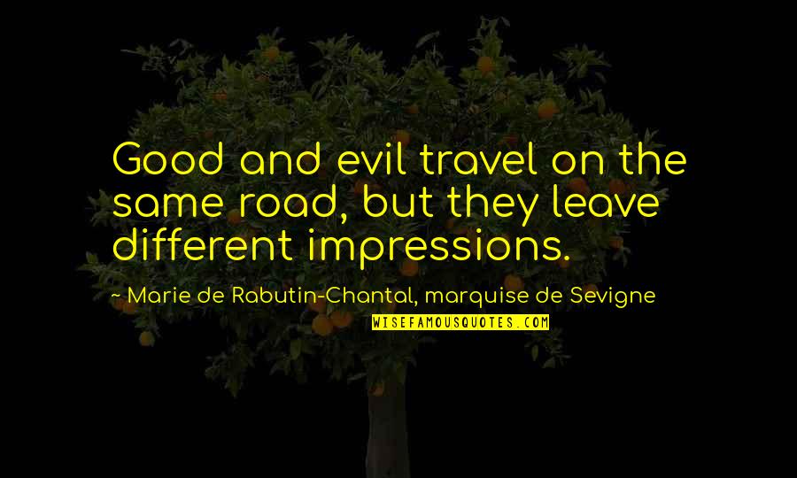 Chantal Quotes By Marie De Rabutin-Chantal, Marquise De Sevigne: Good and evil travel on the same road,