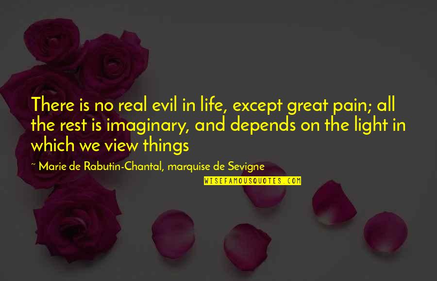 Chantal Quotes By Marie De Rabutin-Chantal, Marquise De Sevigne: There is no real evil in life, except
