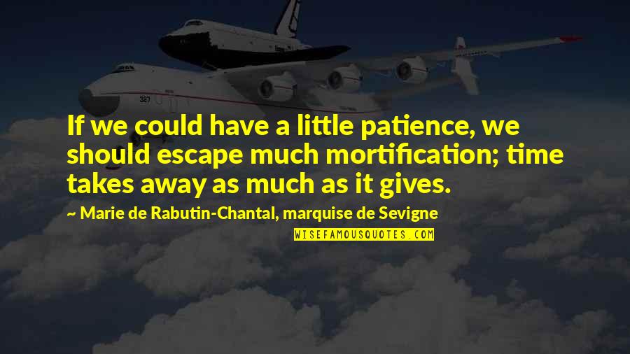 Chantal Quotes By Marie De Rabutin-Chantal, Marquise De Sevigne: If we could have a little patience, we