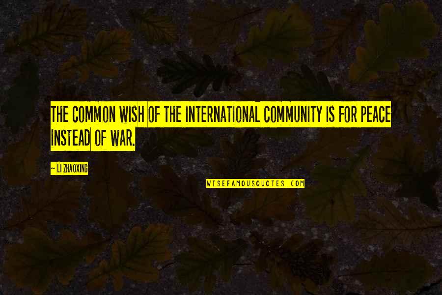 Chantal Sutherland Quotes By Li Zhaoxing: The common wish of the international community is