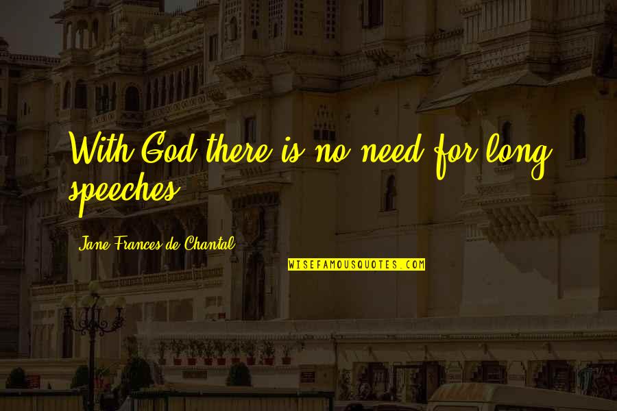 Chantal's Quotes By Jane Frances De Chantal: With God there is no need for long Chantal's Quotes By Jane Frances De Chantal: With God there is no need for long