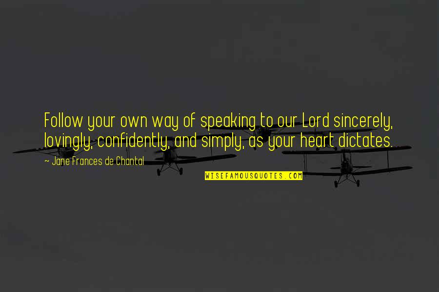 Chantal's Quotes By Jane Frances De Chantal: Follow your own way of speaking to our Chantal's Quotes By Jane Frances De Chantal: Follow your own way of speaking to our