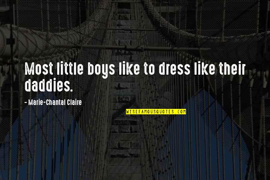 Chantal's Quotes By Marie-Chantal Claire: Most little boys like to dress like their