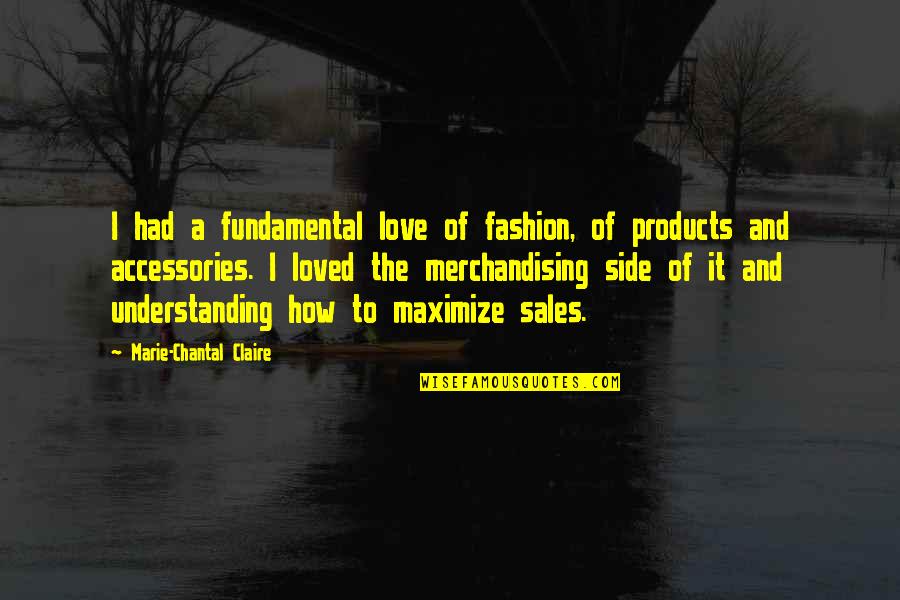 Chantal's Quotes By Marie-Chantal Claire: I had a fundamental love of fashion, of