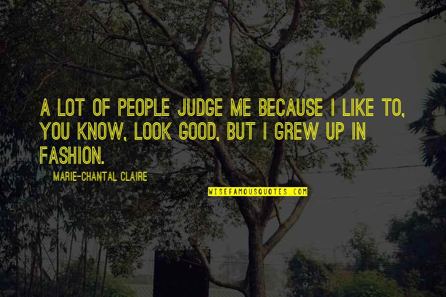 Chantal's Quotes By Marie-Chantal Claire: A lot of people judge me because I