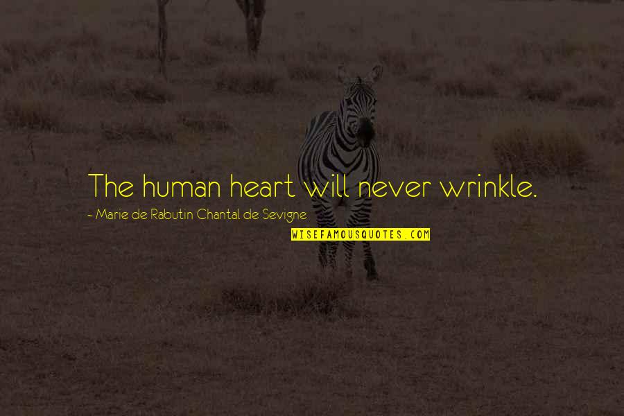 Chantal's Quotes By Marie De Rabutin-Chantal De Sevigne: The human heart will never wrinkle.
