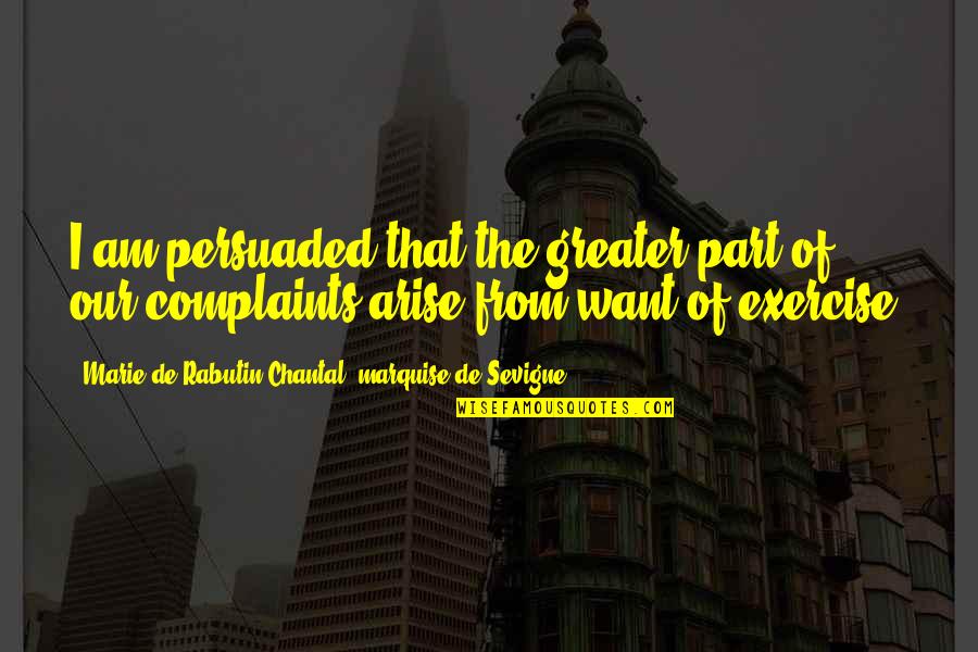 Chantal's Quotes By Marie De Rabutin-Chantal, Marquise De Sevigne: I am persuaded that the greater part of